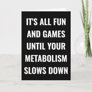 All roligt och spel tills din metabolism blir lång kort