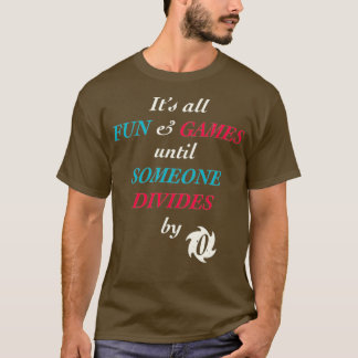All Roligt och spel tills någon delas upp med noll T Shirt