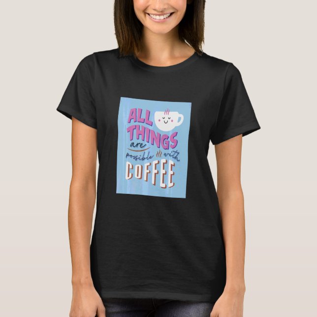 All Sak är möjlig med kaffe T Shirt (Framsida)