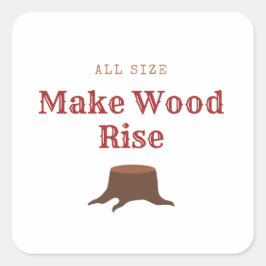 All size Make Wood Rise Fyrkantigt Klistermärke