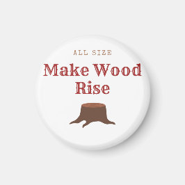 All size Make Wood Rise Magnet