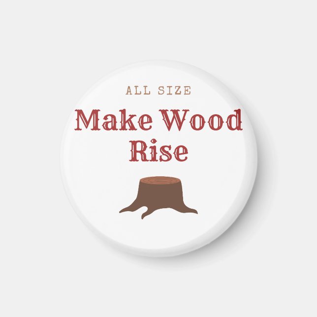 All size Make Wood Rise Magnet (Framsidan)