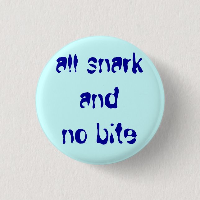 "all snark och ingen bita ", knapp (Framsida)