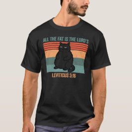 All The Fat is The Lord's Leviticus 3:16 T Shirt