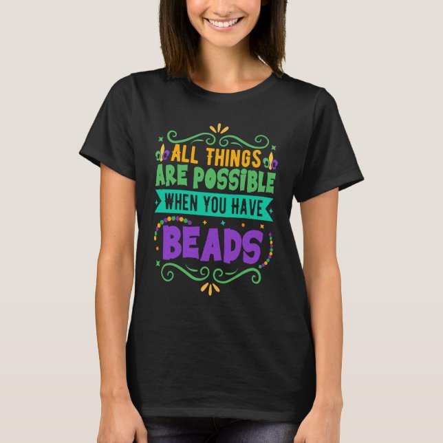 All Things Are Possible When You Have Beads  Mardi T Shirt (Framsida)