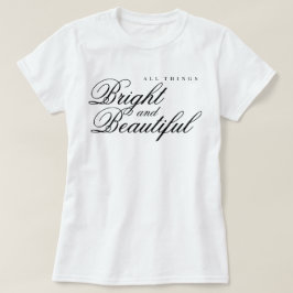 All Things Bright and Beautiful glädje beröm t-shi T Shirt