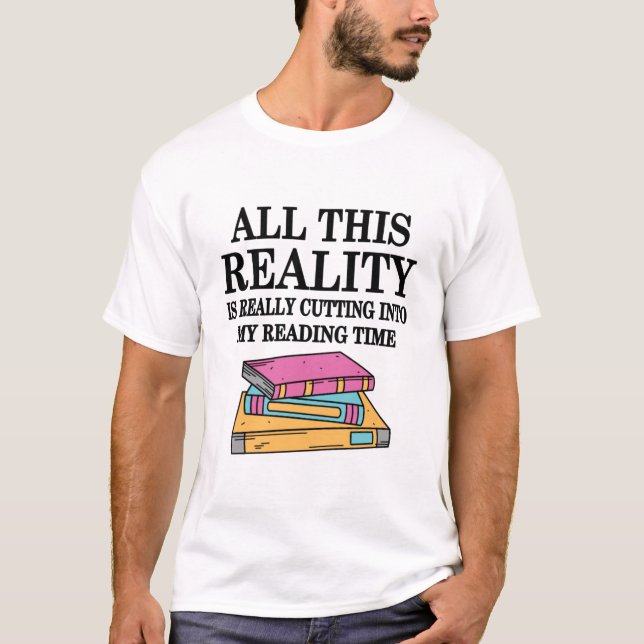 All This Reality Is Really Cutting Into My Reading T Shirt (Framsida)