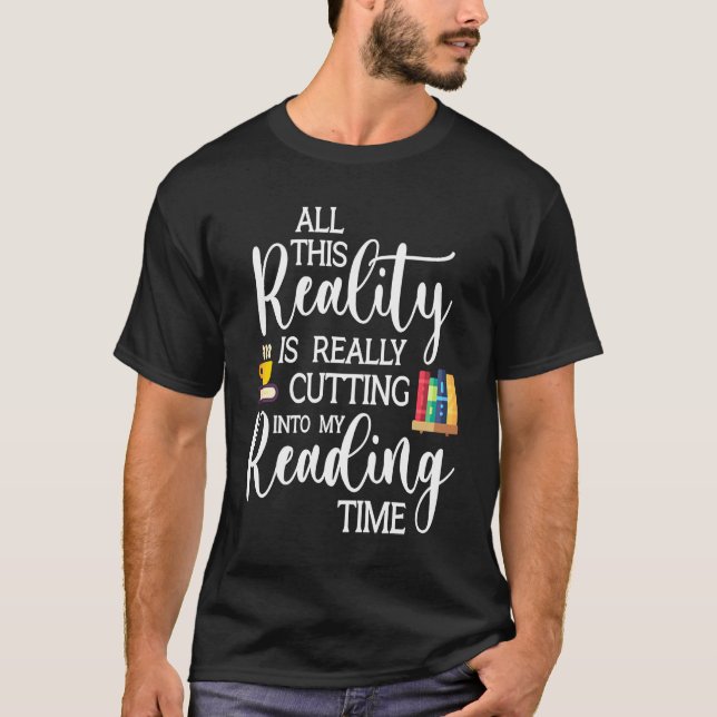 All This Reality Is Really Cutting Reading Time Bo T Shirt (Framsida)