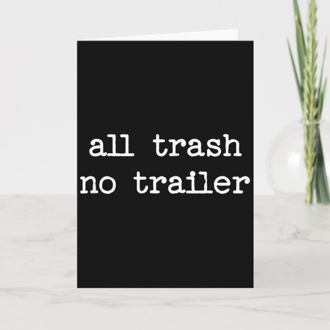 All Trash No Trailer Sarcastic Quote Saying Gift  Kort (Framsida)
