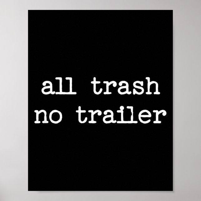 All Trash No Trailer Sarcastic Quote Saying Gift  Poster (Framsidan)