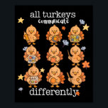 All Turkeys Communicate Differently Thanksgiving A Poster<br><div class="desc">All Turkeys Communicate Differently Thanksgiving Autism Aw</div>