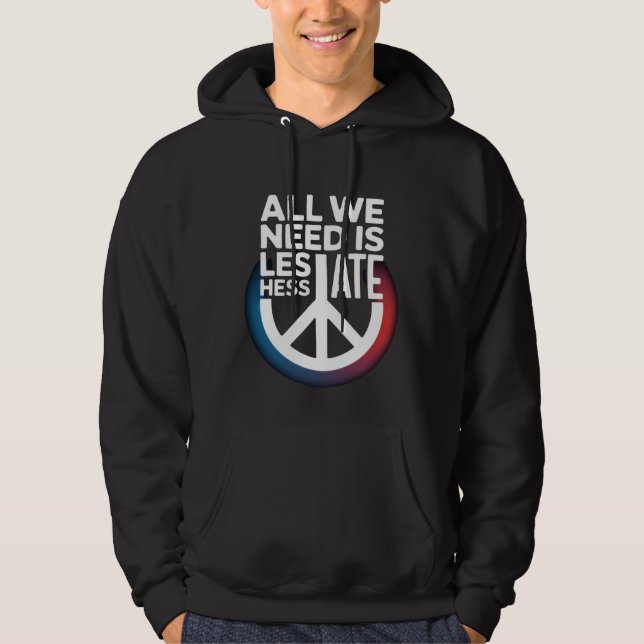 'ALL WE NEED IS LESS HATE' -Shirt Hoodie (Framsida)