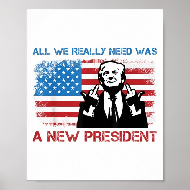 All We Really Needed Was A New President - Funny T Poster (Framsidan)