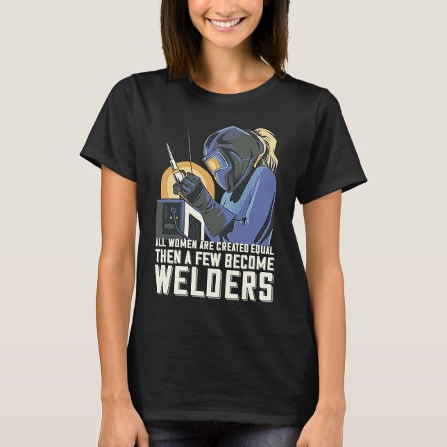 All Women Are Created Equal Then A Few Become Weld T Shirt (Framsida)