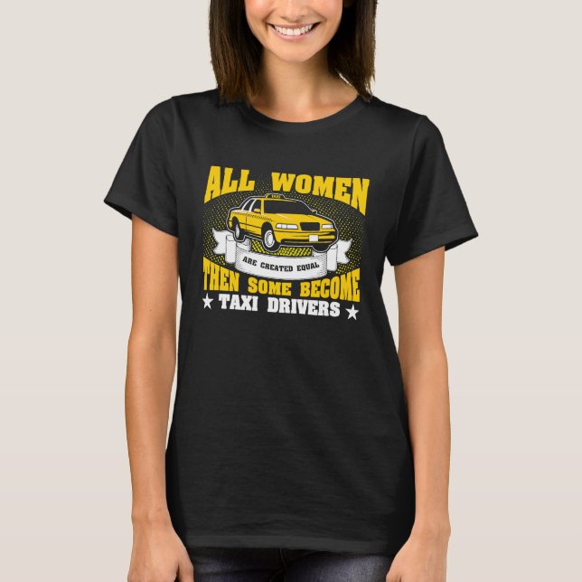 All Women Are Created Equal Then Some Become Taxi  T Shirt (Framsida)