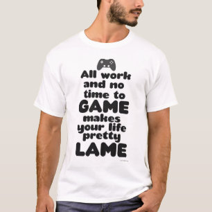 All Work No Time to Video Game Slogan T Shirt