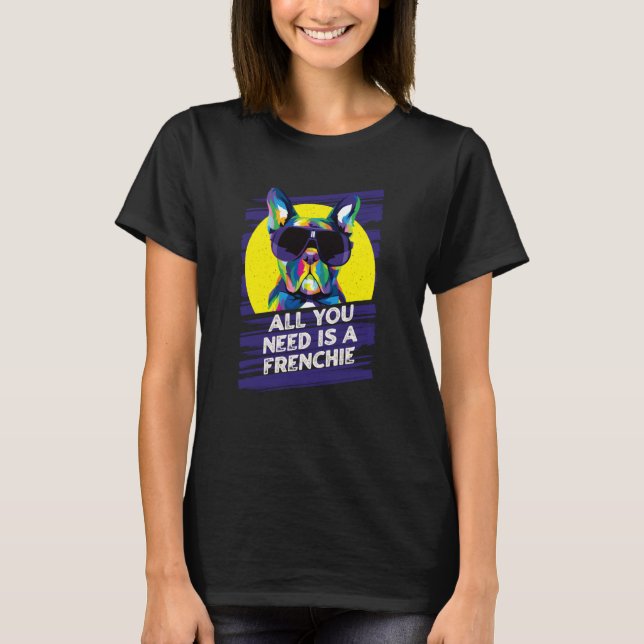 All You Need Is a Frenchie Rescue Dog French Bulld T Shirt (Framsida)