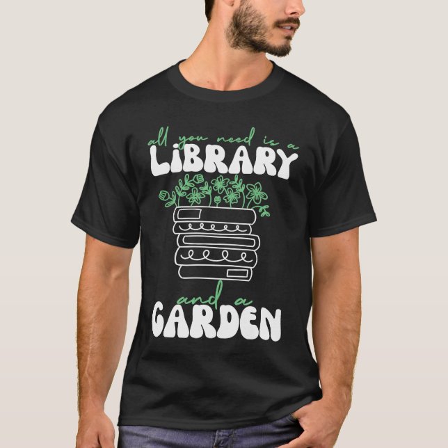 All You Need Is A Library And A Garden T Shirt (Framsida)