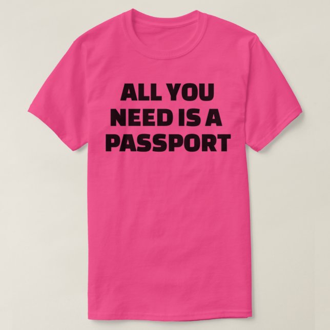All you need is a passport 1 t shirt (Design framsida)