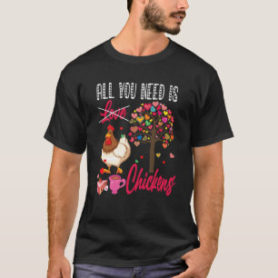 All You Need Is Chickens Alla hjärtans dag Hjärtan T Shirt