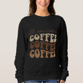All you need is coffee.  t shirt