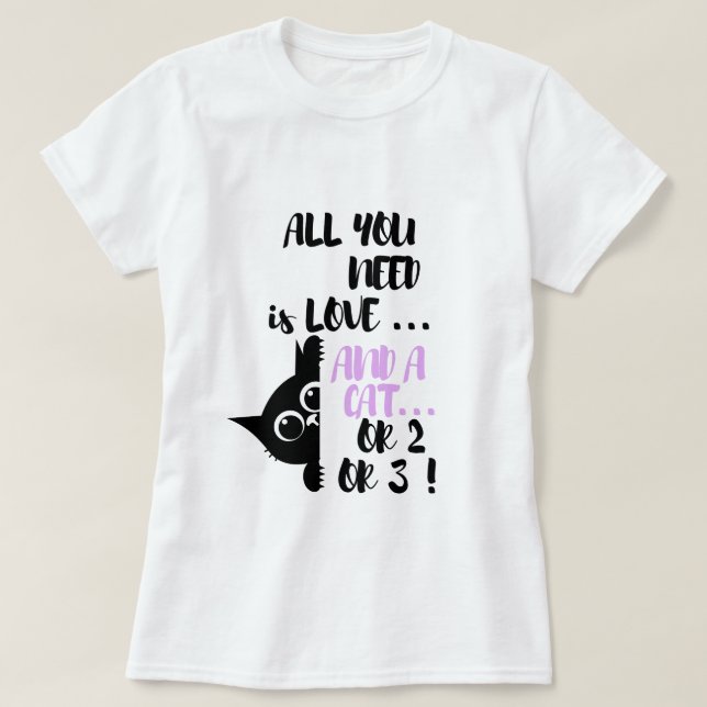 All You Need Is Love and a Cat Funny Cat Lover T Shirt (Design framsida)