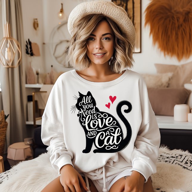 All You need is Love and a Cat Sweatshirt T Shirt (Customize this cute All You Need is Love and a Cat Sweatshirt. )