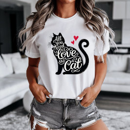 All You need is Love and a Cat t-shirt