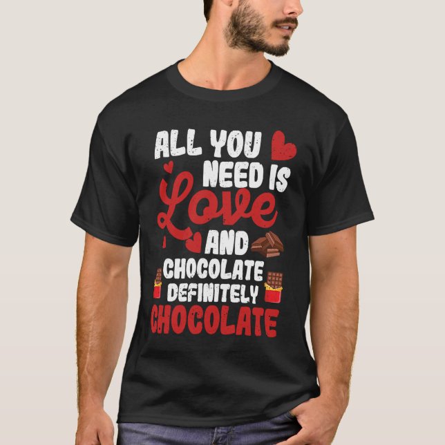 All You Need Is Love And Chocolate  Valentine's Da T Shirt (Framsida)