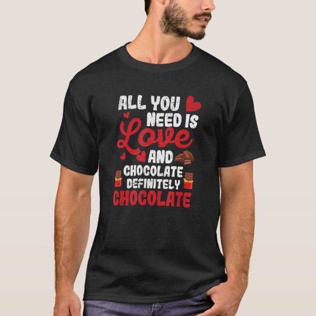 All You Need Is Love And Chocolate  Valentine's Da T Shirt (Framsida)