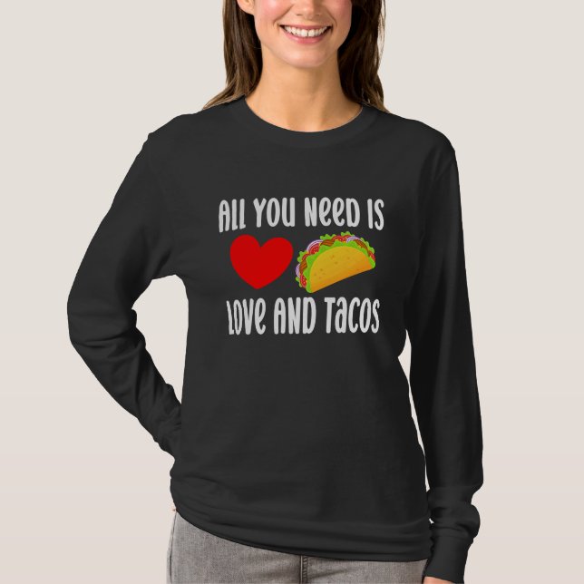 All You Need Is Love And Tacos  Valentine's Day Ta T Shirt (Framsida)
