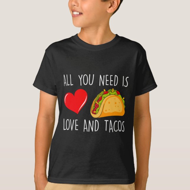 All You Need Is Love And Tacos Valentines Day Ta  T Shirt (Framsida)