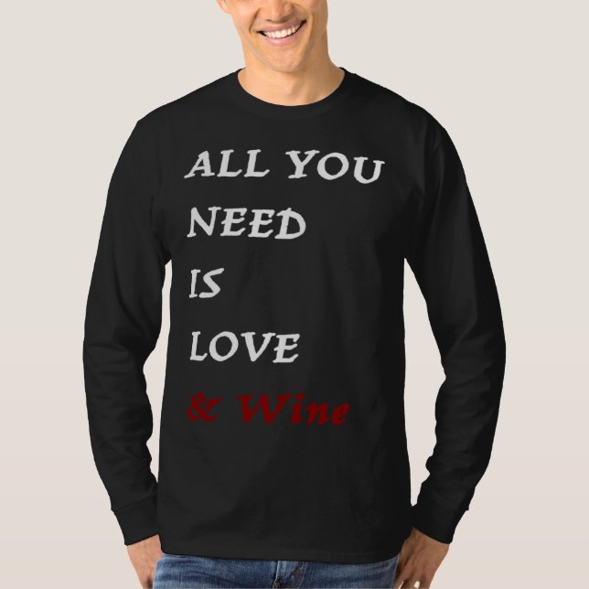 All you need is Love and Wine  Drinking Quote T Shirt (Framsida)