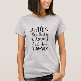 All You Need Is Love & Familj Citat T-Shirt