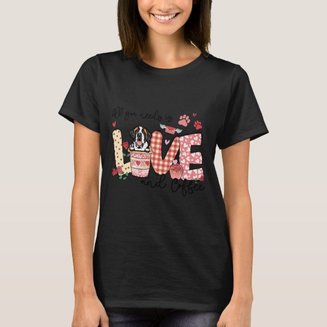 All You Need Is Love Saint Bernard And Coffee Vale T Shirt (Framsida)