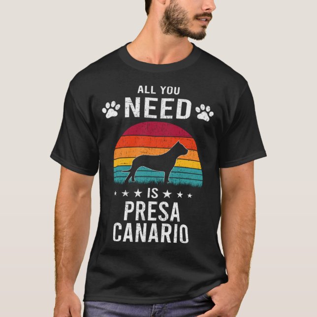 All You Need is Presa Canario Dog T Shirt (Framsida)