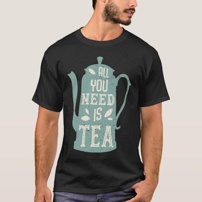 All you need is Tea Teacup Teapot T Shirt (Framsida)