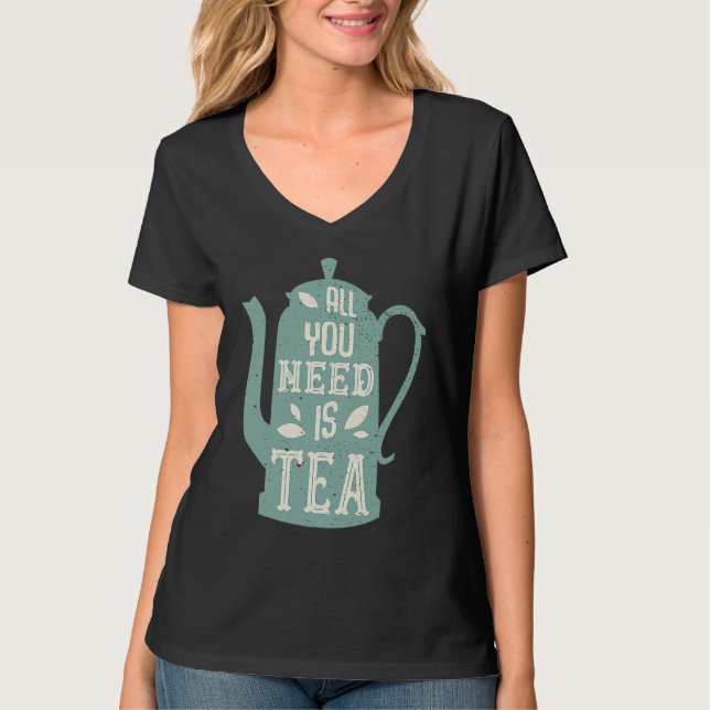 All you need is Tea Teacup Teapot T Shirt (Framsida)