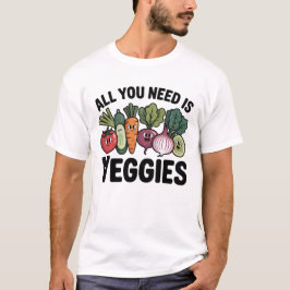 All You Need Is Veggies Cute Vegan Vegetable T Shirt