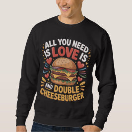 All You Need Love Double Cheeseburger T-shirt Lång Ärmad Tröja