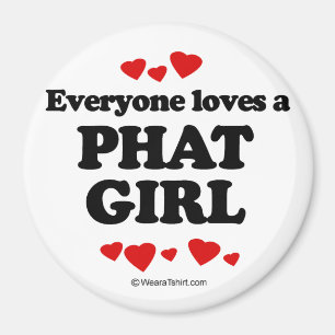 Alla älskar en Phat flicka Magnet