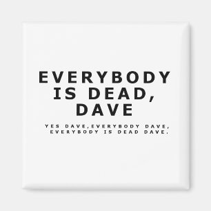 Alla är död, Dave. Magnet