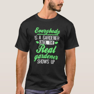 Alla är en trädgårdsmästare tills den riktiga träd t shirt