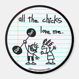 Alla chickar älskar mig magnet