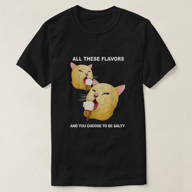 Alla de här smakerna och du väljer att vara Salty  T Shirt (Design framsida)
