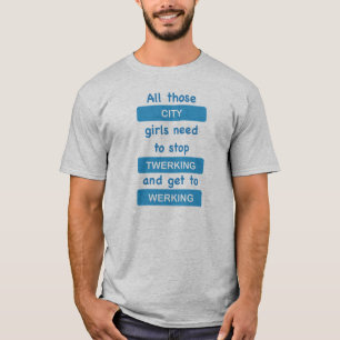 Alla de stadsflickor behöver att stoppa twerking t-shirt
