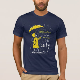 Alla dessa smaker och du väljer att vara salt t shirt