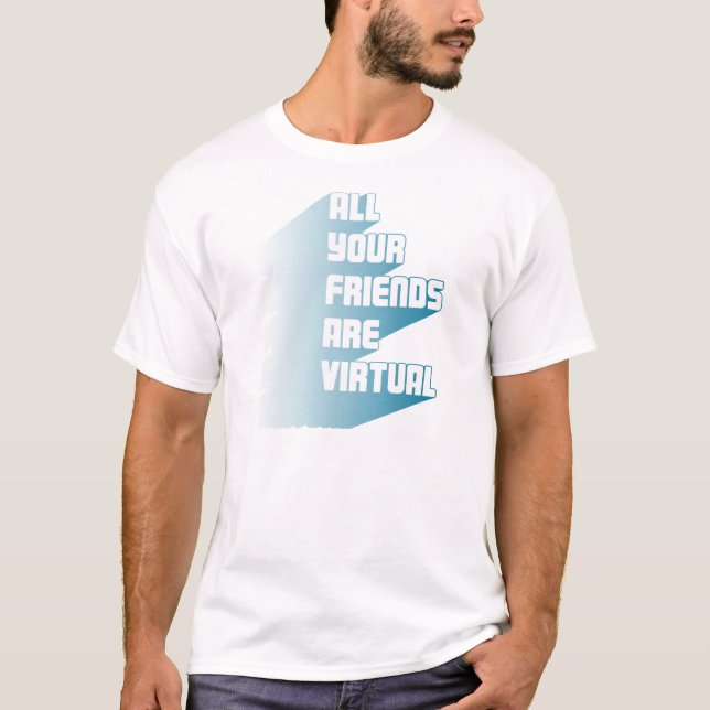 Alla dina vänner är virtuella t shirt (Framsida)