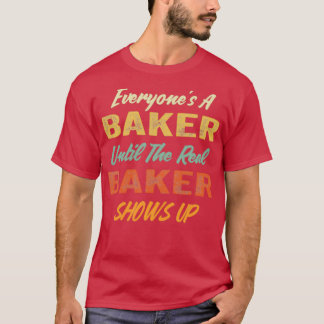 Alla en baker tills den verkliga bakern visar sig t shirt