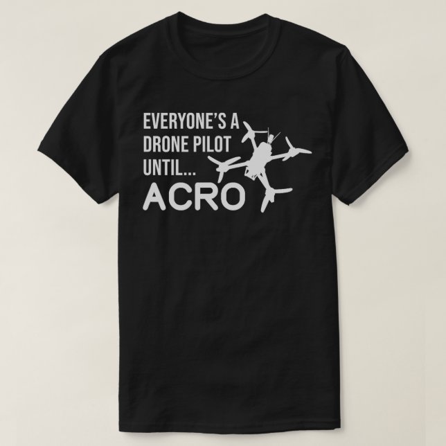 Alla en dragpilot tills Acro Funny FPV Quad T Shirt (Design framsida)